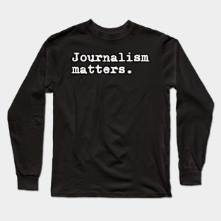 Journalism Matters Journalism News Media Reporter Journalist Long Sleeve T-Shirt